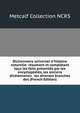 Dictionnaire universel d'histoire naturelle: r?sumant et compl?tant tous les faits pr?sent?s par les encyclop?dies, les anciens dictionnaires . les diverses branches des (French Edition), Metcalf Collection NCRS 
