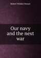 Our navy and the next war, Robert Wilden Neeser 