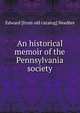 An historical memoir of the Pennsylvania society, Edward [from old catalog] Needles 