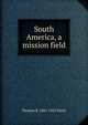 South America, a mission field, Thomas B. 1841-1925 Neely 