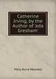 Catherine Irving, by the Author of 'ada Gresham'., Mary Anna Needell 