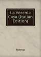 La Vecchia Casa (Italian Edition), Neera 