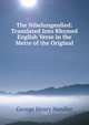 The Nibelungenlied: Translated Into Rhymed English Verse in the Metre of the Original, George Henry Needler 