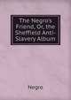 The Negro's Friend, Or, the Sheffield Anti-Slavery Album, Negro 