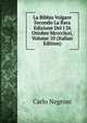 La Bibbia Volgare Secondo La Rara Edizione Del I Di Ottobre Mcccclxxi, Volume 10 (Italian Edition), Carlo Negroni 