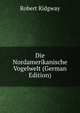 Die Nordamerikanische Vogelwelt (German Edition), Ridgway, Robert, 1850-1929 
