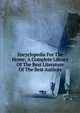 Encyclopedia For The Home; A Complete Library Of The Best Literature Of The Best Authors, 