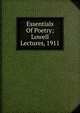 Essentials Of Poetry; Lowell Lectures, 1911, 