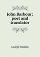 John Barbour: poet and translator, George Neilson 