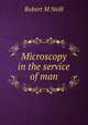 Microscopy in the service of man, Robert M Neill 