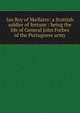 Ian Roy of Skellater: a Scottish soldier of fortune : being the life of General John Forbes of the Portuguese army, 