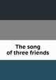 The song of three friends, 