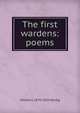 The first wardens: poems, William J. 1870-1955 Neidig 