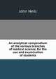An analytical compendium of the various branches of medical science, for the use and examination of students, John Neill 