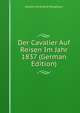 Der Cavalier Auf Reisen Im Jahr 1837 (German Edition), Johann Ferdinand Neigebaur 