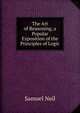 The Art of Reasoning, a Popular Exposition of the Principles of Logic, Samuel Neil 