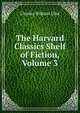 The Harvard Classics Shelf of Fiction, Volume 3, Eliot Charles William 