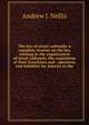 The law of street railroads: a complete treatise on the law relating to the organization of street railroads, the acquisition of their franchises and . operation and liabiblity for injuries to the, Andrew J. Nellis 
