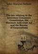 The law relating to the Interstate Commerce Commission, the Sherman Anti-trust Act and the Bureau of Corporations, John Horatio Nelson 