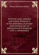 Selected cases, statutes and orders illustrative of the principles of private international law as administered in England, with a commentary, Horace Bertram Nelson 