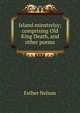 Island minstrelsy; comprising Old King Death, and other poems, Esther Nelson 