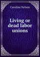 Living or dead labor unions, Caroline Nelson 