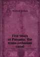 Five years at Panama: the trans-isthmian canal, Nelson, Wolfred, 1846-1913 