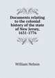 Documents relating to the colonial history of the state of New Jersey, 1631-1776, Nelson, William 