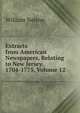 Extracts from American Newspapers, Relating to New Jersey. 1704-1775, Volume 12, Nelson, William 