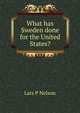 What has Sweden done for the United States?, Lars P Nelson 