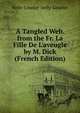 A Tangled Web. from the Fr. La Fille De L'aveugle by M. Dick (French Edition), Nelly-Lieutier Nelly-Lieutier 