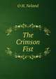 The Crimson Fist, O H. Neland 