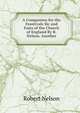 A Companion for the Feastivals Sic and Fasts of the Church of England By R. Nelson. Another, Robert Nelson 