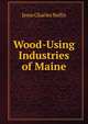 Wood-Using Industries of Maine, Jesse Charles Nellis 