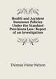 Health and Accident Insurance Policies Under the Standard Provisions Law: Report of an Investigation, Thomas Paine Nelson 