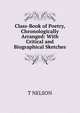 Class-Book of Poetry, Chronologically Arranged: With Critical and Biographical Sketches., T NELSON 