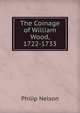 The Coinage of William Wood, 1722-1733, Philip Nelson 