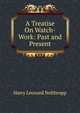 A Treatise On Watch-Work: Past and Present, Harry Leonard Nelthropp 
