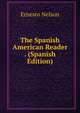 The Spanish American Reader . (Spanish Edition), Ernesto Nelson 
