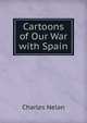 Cartoons of Our War with Spain, Charles Nelan 