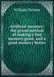 Artificial memory: the grand method of making a bad memory good, and a good memory better, William Nemos 