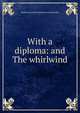 With a diploma: and The whirlwind, Vasilii Ivanovich Nemirovich-Danchenko 