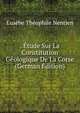 . Etude Sur La Constitution Geologique De La Corse (German Edition), Eusebe Theophile Nentien 