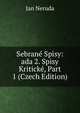 Sebrane Spisy: ada 2. Spisy Kriticke, Part 1 (Czech Edition), Jan Neruda 