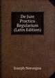 De Jure Practico Regularium (Latin Edition), Joseph Nervegna 