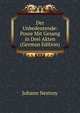 Der Unbedeutende: Posse Mit Gesang in Drei Akten (German Edition), Johann Nestroy 