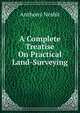 A Complete Treatise On Practical Land-Surveying, Anthony Nesbit 