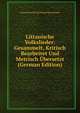 Littauische Volkslieder: Gesammelt, Kritisch Bearbeitet Und Metrisch Ubersetzt (German Edition), Georg Heinrich Ferdinand Nesselmann 