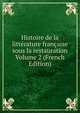 Histoire de la litterature francaise sous la restauration Volume 2 (French Edition), 