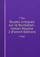 Etudes critiques sur le feuilleton-roman Volume 2 (French Edition), 